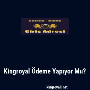 Kingroyal Ödeme Yapıyor Mu?