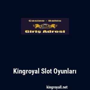 Kingroyal Slot Oyunları