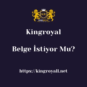Kingroyal Belge İstiyor Mu?
